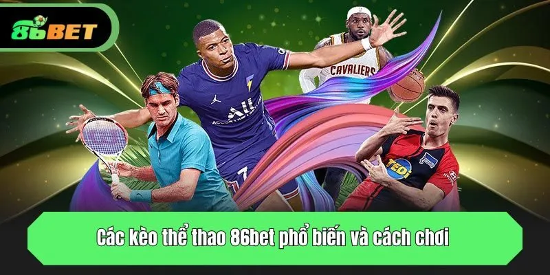 Các kèo thể thao 86bet phổ biến và cách chơi