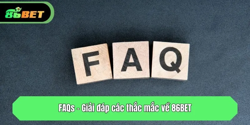 FAQs - Giải đáp các thắc mắc về 86BET