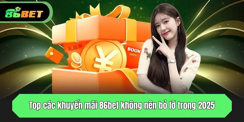 Top các khuyến mãi 86bet không nên bỏ lỡ trong 2025